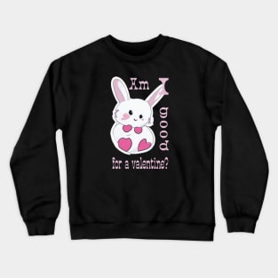 "Am I good for a valentine?" Crewneck Sweatshirt